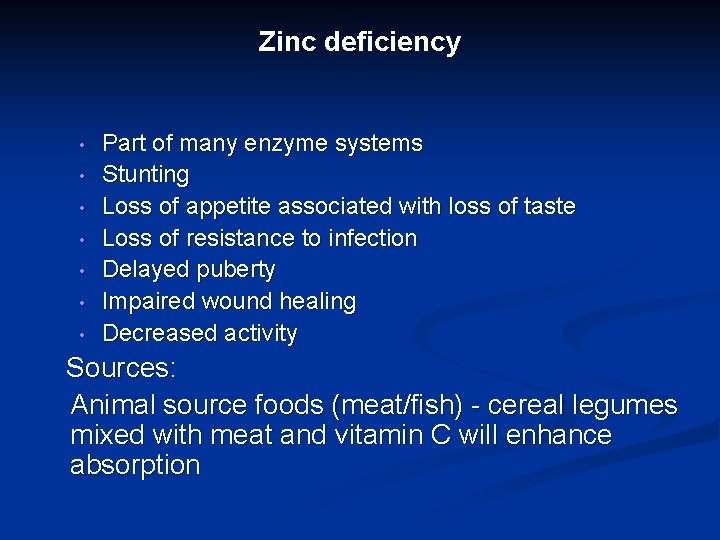 Zinc deficiency • • Part of many enzyme systems Stunting Loss of appetite associated