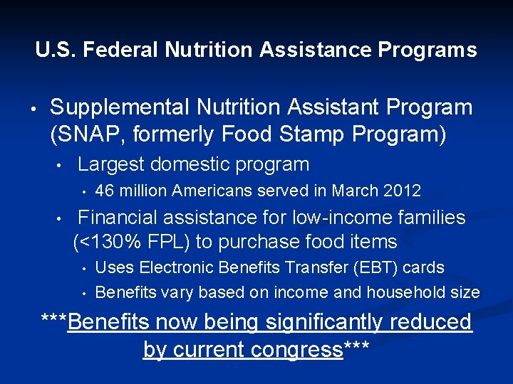 U. S. Federal Nutrition Assistance Programs • Supplemental Nutrition Assistant Program (SNAP, formerly Food