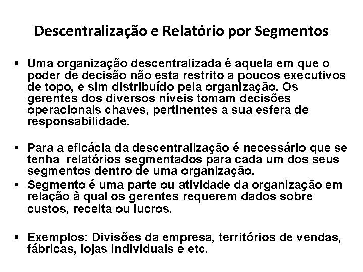 Descentralização e Relatório por Segmentos § Uma organização descentralizada é aquela em que o