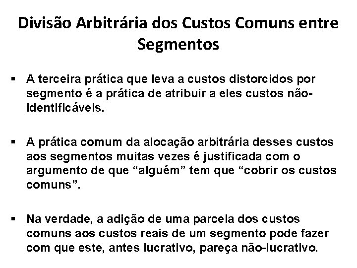 Divisão Arbitrária dos Custos Comuns entre Segmentos § A terceira prática que leva a