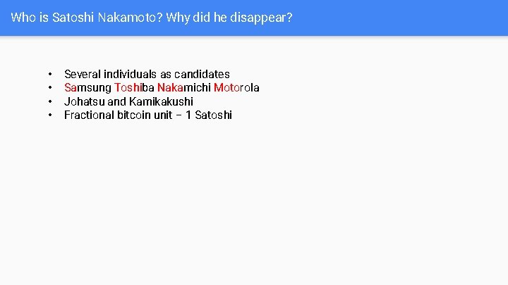 Who is Satoshi Nakamoto? Why did he disappear? • • Several individuals as candidates