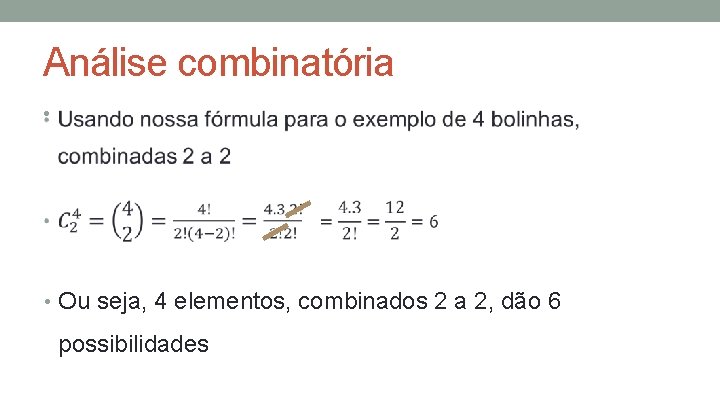 Análise combinatória • • Ou seja, 4 elementos, combinados 2 a 2, dão 6