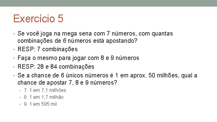 Exercício 5 • Se você joga na mega sena com 7 números, com quantas