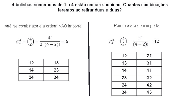 4 bolinhas numeradas de 1 a 4 estão em um saquinho. Quantas combinações teremos