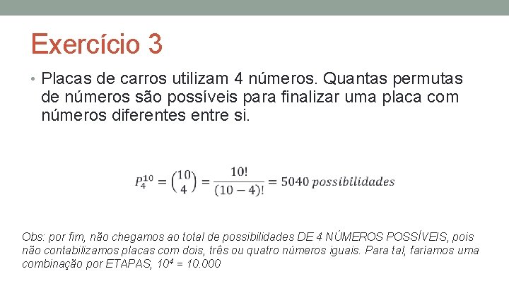 Exercício 3 • Placas de carros utilizam 4 números. Quantas permutas de números são