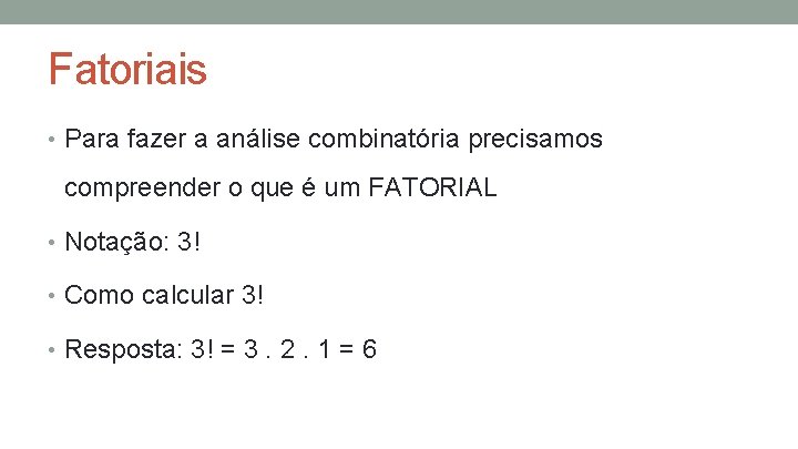 Fatoriais • Para fazer a análise combinatória precisamos compreender o que é um FATORIAL