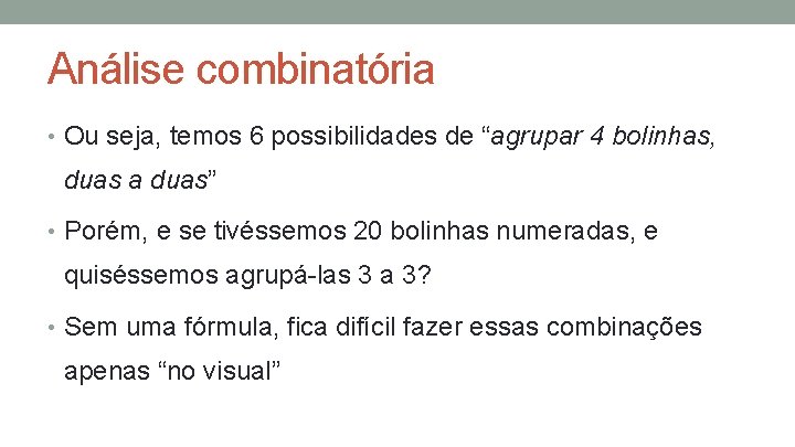 Análise combinatória • Ou seja, temos 6 possibilidades de “agrupar 4 bolinhas, duas a