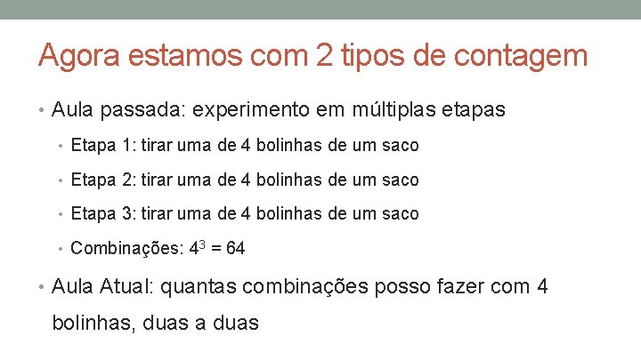 Agora estamos com 2 tipos de contagem • Aula passada: experimento em múltiplas etapas