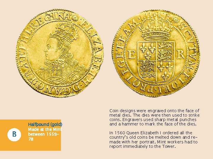 B Halfpound (gold) Made at the Mint between 155978 Coin designs were engraved onto