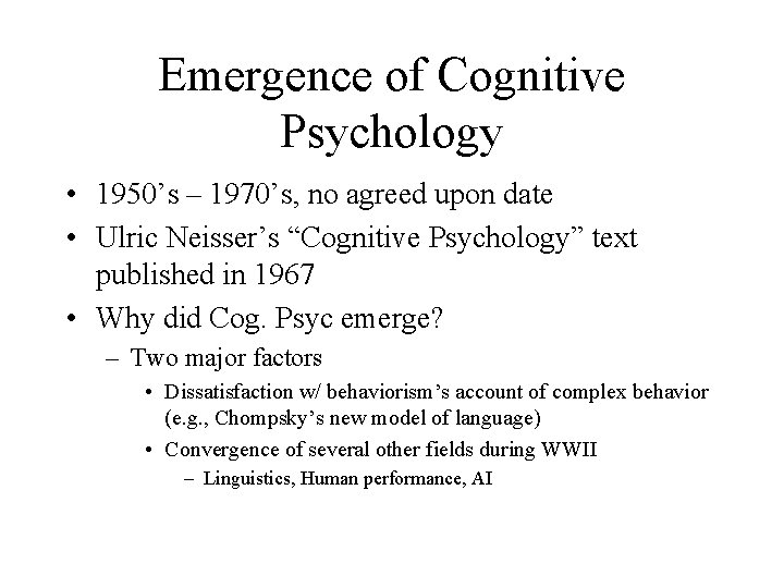 Emergence of Cognitive Psychology • 1950’s – 1970’s, no agreed upon date • Ulric