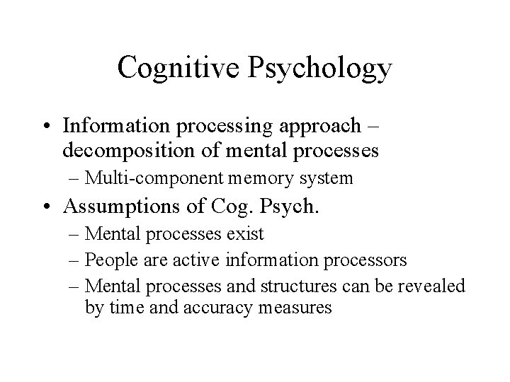 Cognitive Psychology • Information processing approach – decomposition of mental processes – Multi-component memory