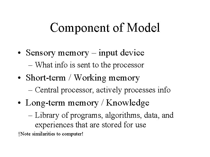 Component of Model • Sensory memory – input device – What info is sent