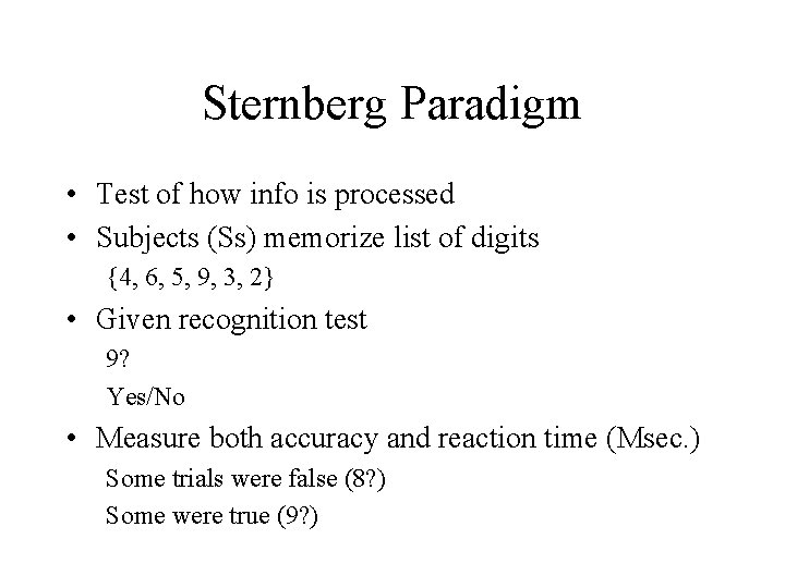 Sternberg Paradigm • Test of how info is processed • Subjects (Ss) memorize list