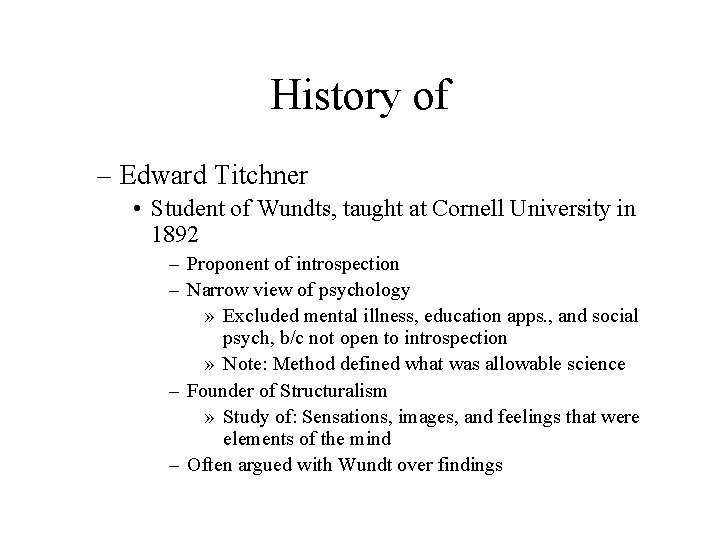 History of – Edward Titchner • Student of Wundts, taught at Cornell University in