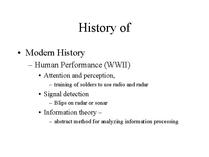 History of • Modern History – Human Performance (WWII) • Attention and perception, –