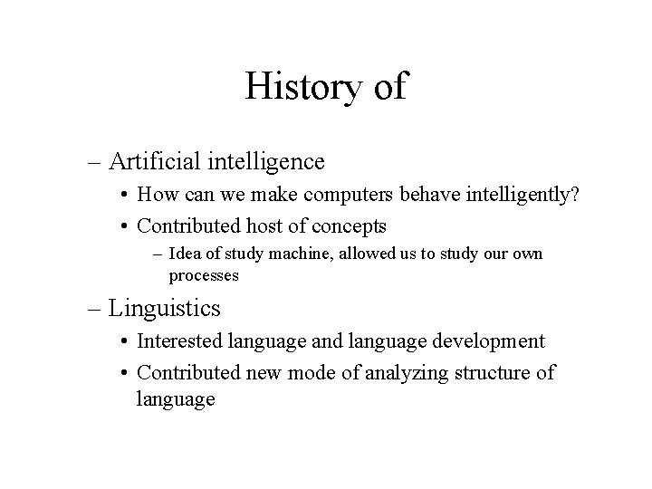 History of – Artificial intelligence • How can we make computers behave intelligently? •