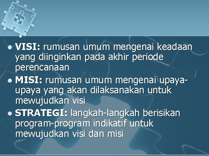 l VISI: rumusan umum mengenai keadaan yang diinginkan pada akhir periode perencanaan l MISI: