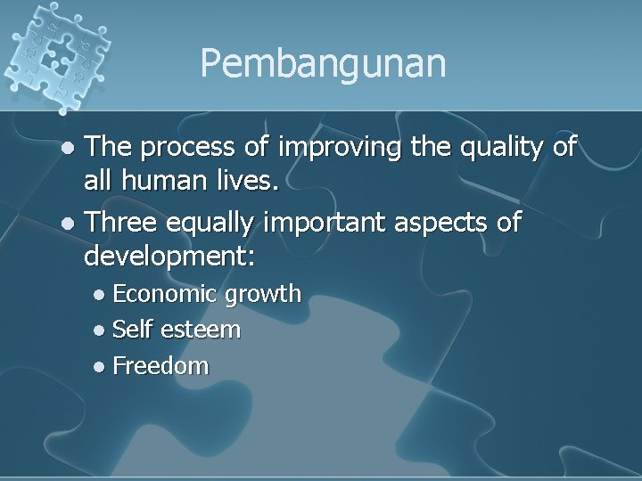 Pembangunan The process of improving the quality of all human lives. l Three equally