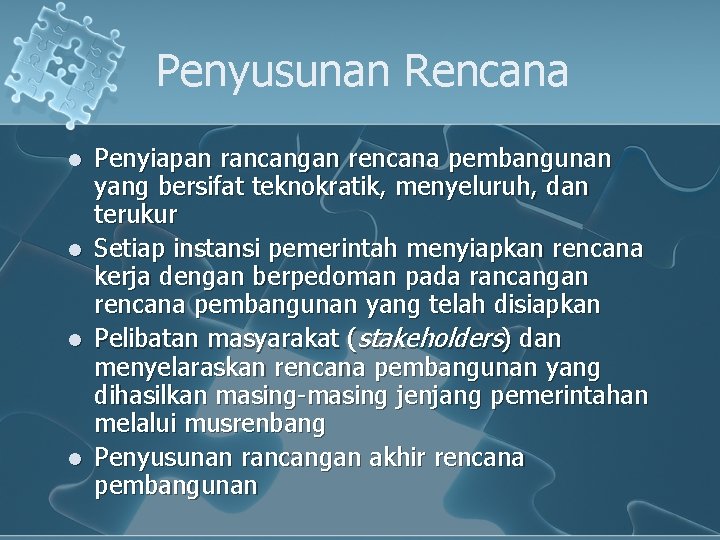 Penyusunan Rencana l l Penyiapan rancangan rencana pembangunan yang bersifat teknokratik, menyeluruh, dan terukur