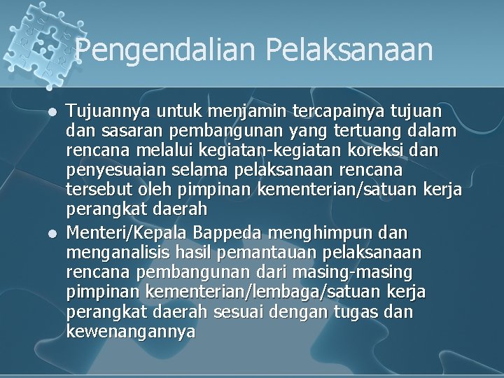 Pengendalian Pelaksanaan l l Tujuannya untuk menjamin tercapainya tujuan dan sasaran pembangunan yang tertuang