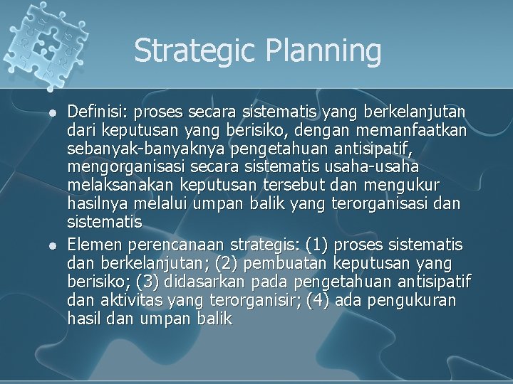 Strategic Planning l l Definisi: proses secara sistematis yang berkelanjutan dari keputusan yang berisiko,