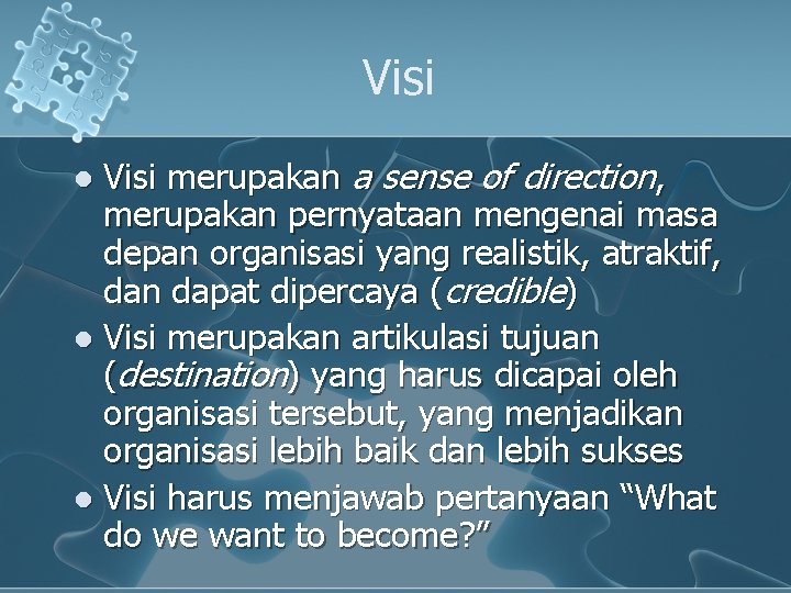 Visi merupakan a sense of direction, merupakan pernyataan mengenai masa depan organisasi yang realistik,