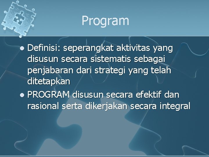 Program Definisi: seperangkat aktivitas yang disusun secara sistematis sebagai penjabaran dari strategi yang telah