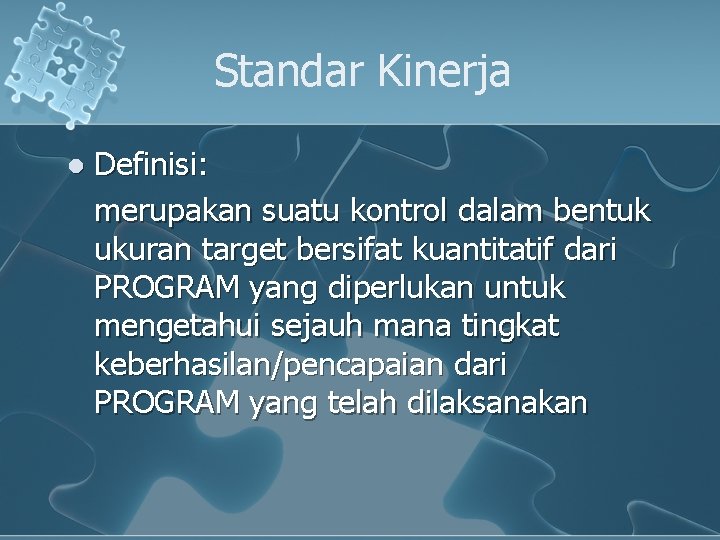 Standar Kinerja l Definisi: merupakan suatu kontrol dalam bentuk ukuran target bersifat kuantitatif dari