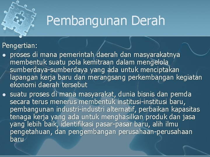 Pembangunan Derah Pengertian: l proses di mana pemerintah daerah dan masyarakatnya membentuk suatu pola