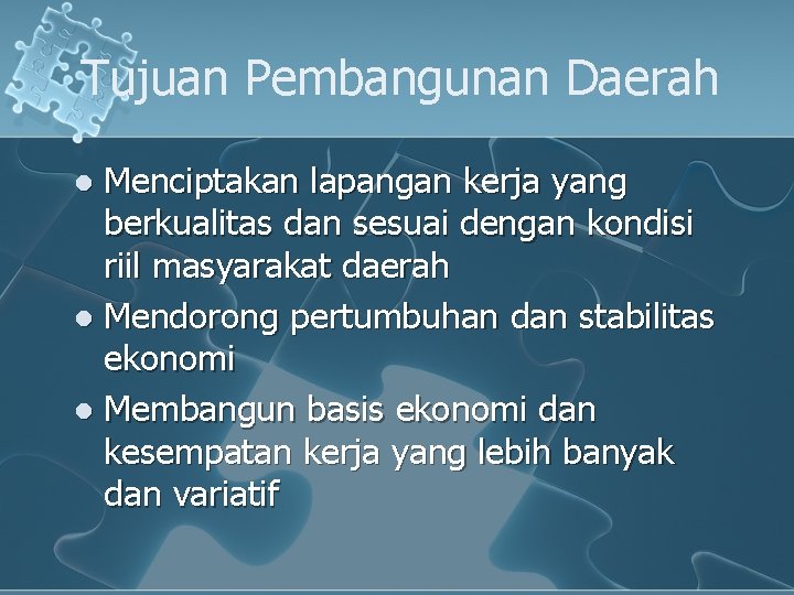 Tujuan Pembangunan Daerah Menciptakan lapangan kerja yang berkualitas dan sesuai dengan kondisi riil masyarakat