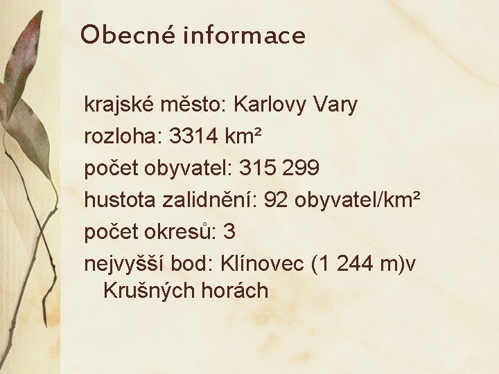 Obecné informace krajské město: Karlovy Vary rozloha: 3314 km² počet obyvatel: 315 299 hustota