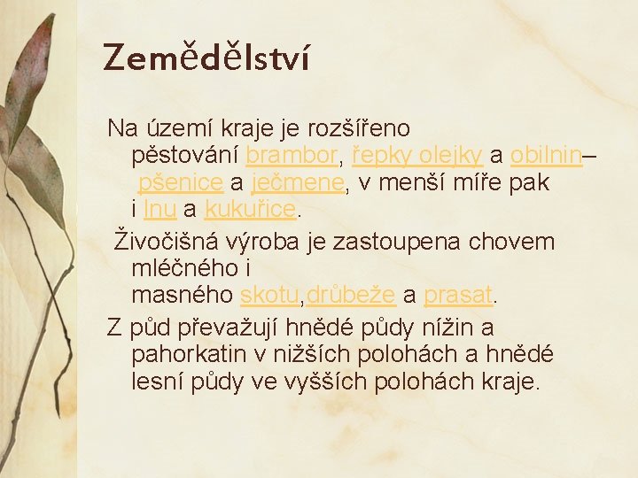 Zemědělství Na území kraje je rozšířeno pěstování brambor, řepky olejky a obilnin– pšenice a