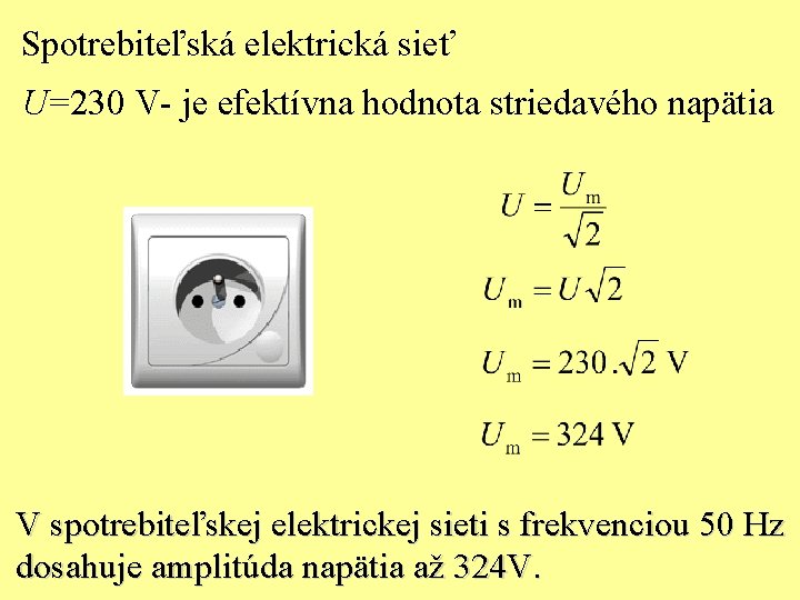 Spotrebiteľská elektrická sieť U=230 V- je efektívna hodnota striedavého napätia V spotrebiteľskej elektrickej sieti