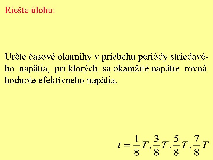 Riešte úlohu: Určte časové okamihy v priebehu periódy striedavého napätia, pri ktorých sa okamžité