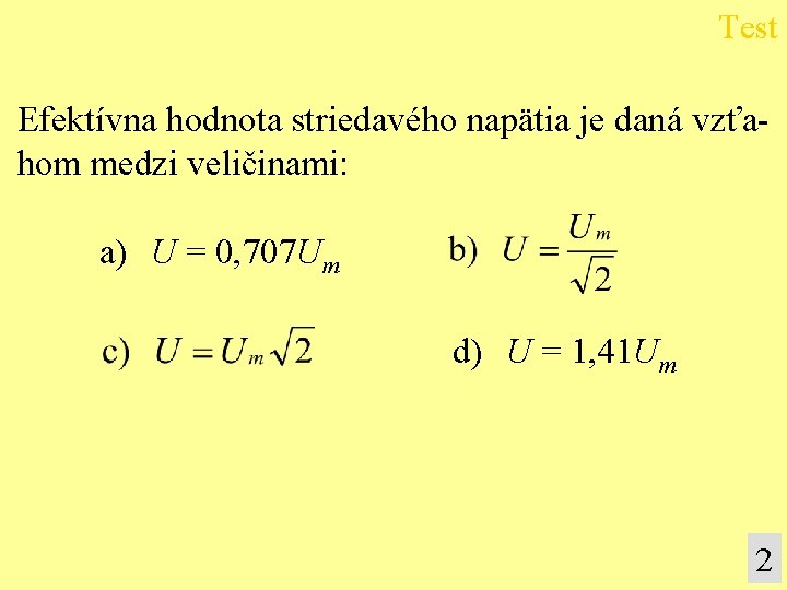 Test Efektívna hodnota striedavého napätia je daná vzťahom medzi veličinami: a) U = 0,