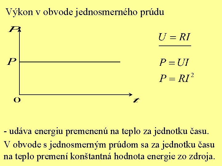 Výkon v obvode jednosmerného prúdu - udáva energiu premenenú na teplo za jednotku času.