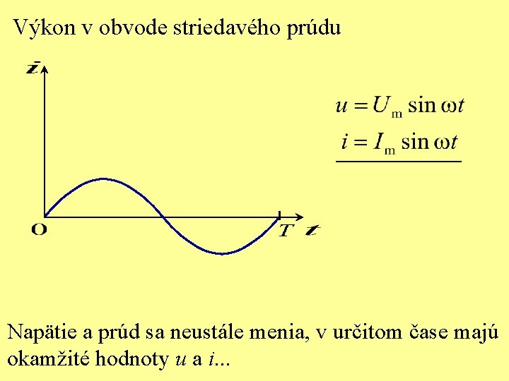 Výkon v obvode striedavého prúdu Napätie a prúd sa neustále menia, v určitom čase