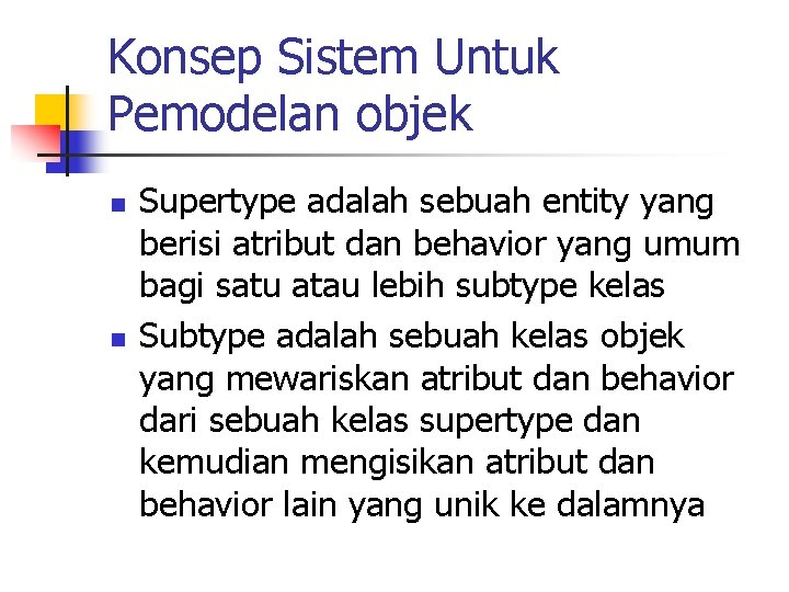 Konsep Sistem Untuk Pemodelan objek n n Supertype adalah sebuah entity yang berisi atribut