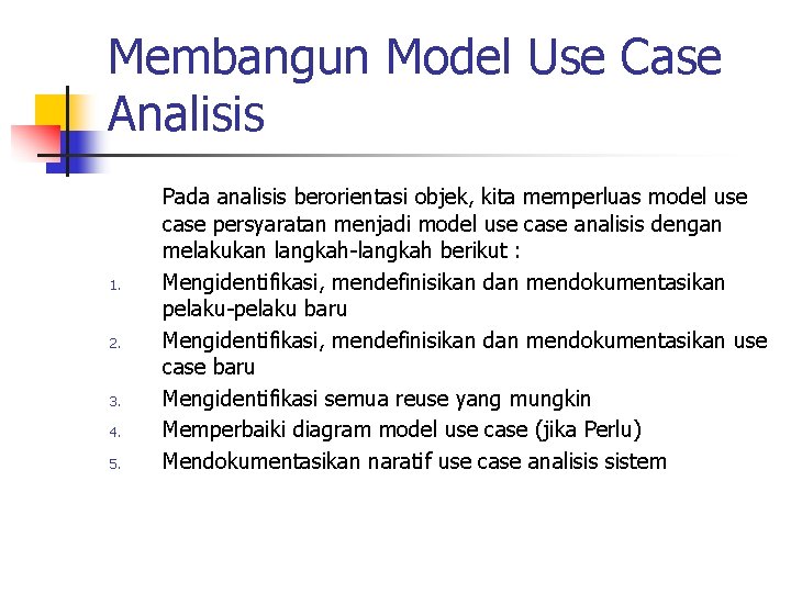 Membangun Model Use Case Analisis 1. 2. 3. 4. 5. Pada analisis berorientasi objek,