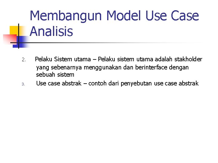 Membangun Model Use Case Analisis 2. 3. Pelaku Sistem utama – Pelaku sistem utama