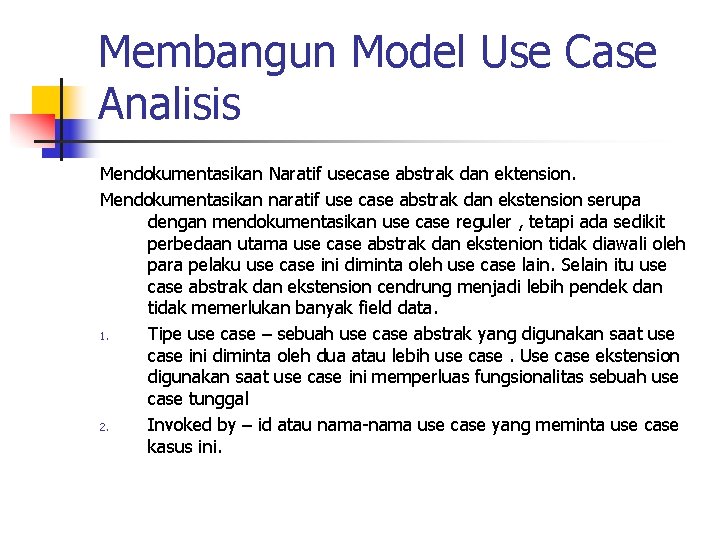 Membangun Model Use Case Analisis Mendokumentasikan Naratif usecase abstrak dan ektension. Mendokumentasikan naratif use