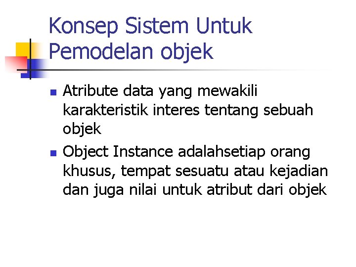 Konsep Sistem Untuk Pemodelan objek n n Atribute data yang mewakili karakteristik interes tentang