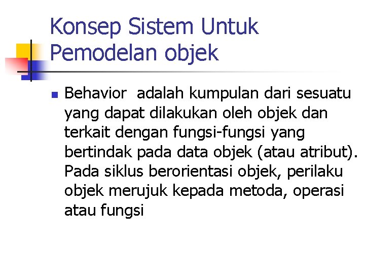 Konsep Sistem Untuk Pemodelan objek n Behavior adalah kumpulan dari sesuatu yang dapat dilakukan