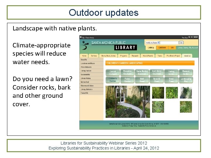 Outdoor updates Landscape with native plants. Climate-appropriate species will reduce water needs. Do you