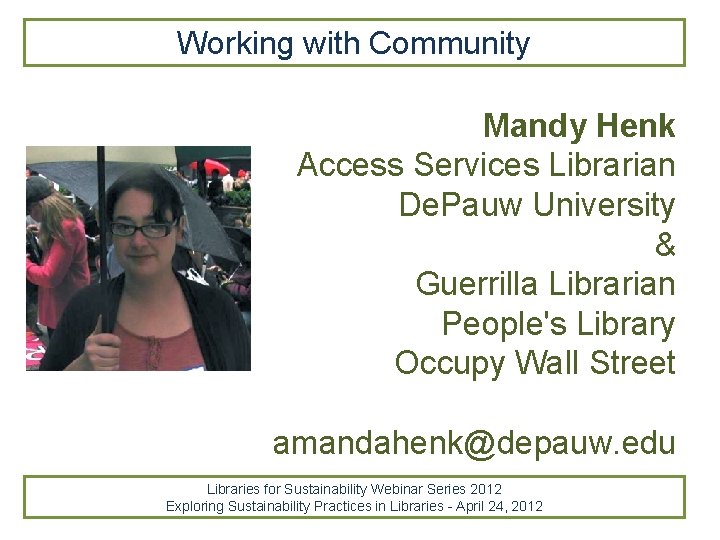 Working with Community Mandy Henk Access Services Librarian De. Pauw University & Guerrilla Librarian