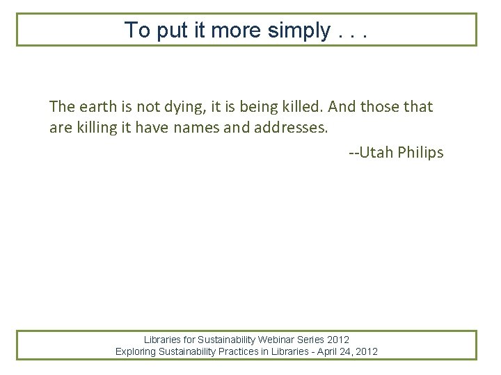 To put it more simply. . . The earth is not dying, it is To put it more simply. . . The earth is not dying, it is