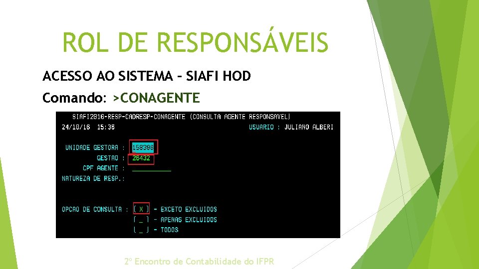 ROL DE RESPONSÁVEIS ACESSO AO SISTEMA – SIAFI HOD Comando: >CONAGENTE 2º Encontro de