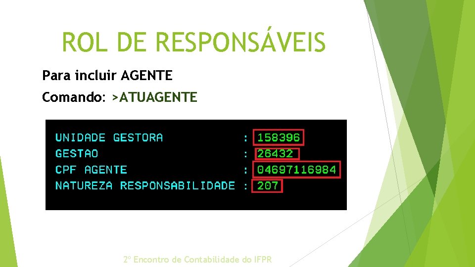 ROL DE RESPONSÁVEIS Para incluir AGENTE Comando: >ATUAGENTE 2º Encontro de Contabilidade do IFPR