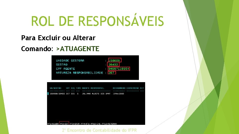 ROL DE RESPONSÁVEIS Para Excluir ou Alterar Comando: >ATUAGENTE 2º Encontro de Contabilidade do