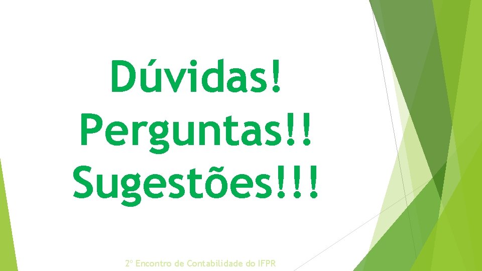 Dúvidas! Perguntas!! Sugestões!!! 2º Encontro de Contabilidade do IFPR 